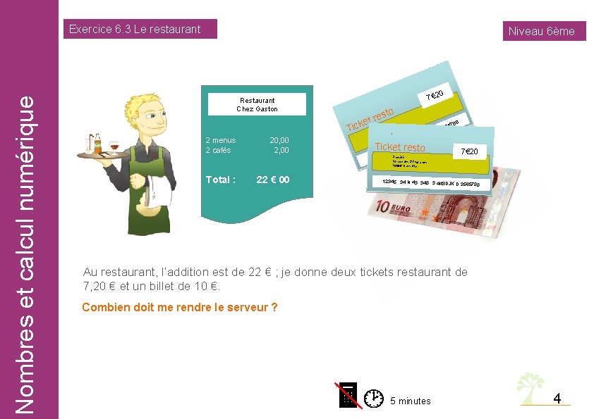 Nombres et calcul numérique Exercice 6. 3 Le restaurant Niveau 6ème 0 7€ 2