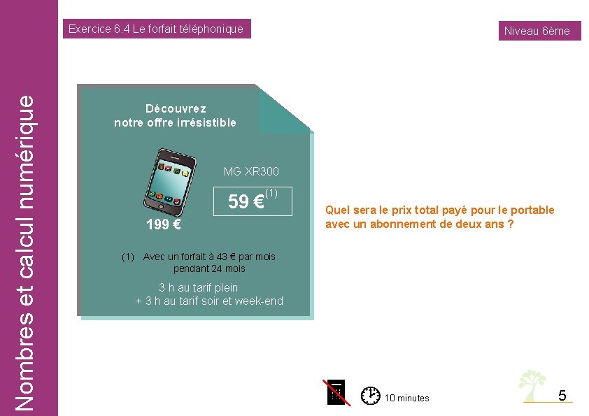 Nombres et calcul numérique Exercice 6. 4 Le forfait téléphonique Niveau 6ème Découvrez notre