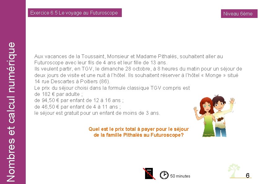 Nombres et calcul numérique Exercice 6. 5 Le voyage au Futuroscope Niveau 6ème Aux
