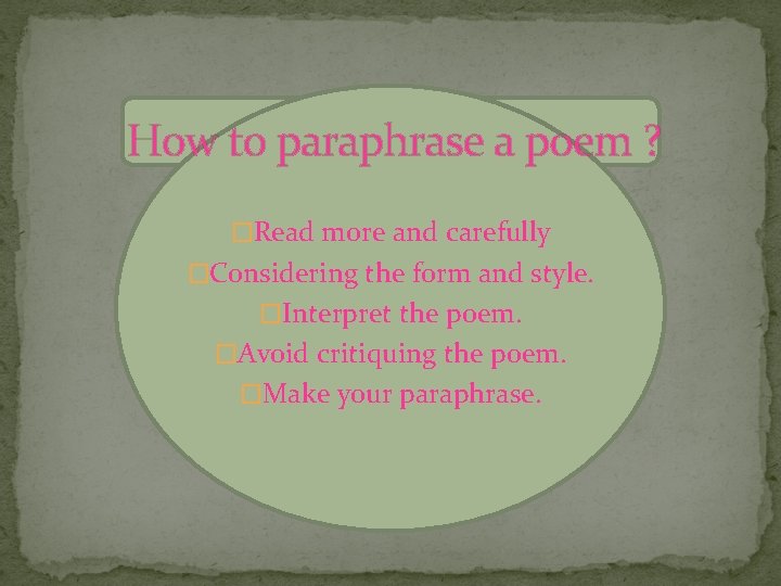 How to paraphrase a poem ? �Read more and carefully �Considering the form and