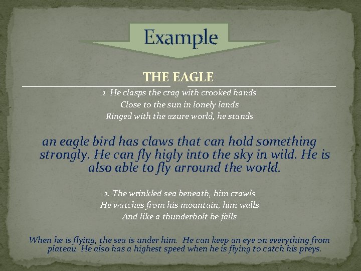 Example THE EAGLE 1. He clasps the crag with crooked hands Close to the