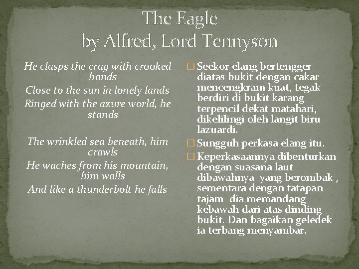 The Eagle by Alfred, Lord Tennyson He clasps the crag with crooked hands Close