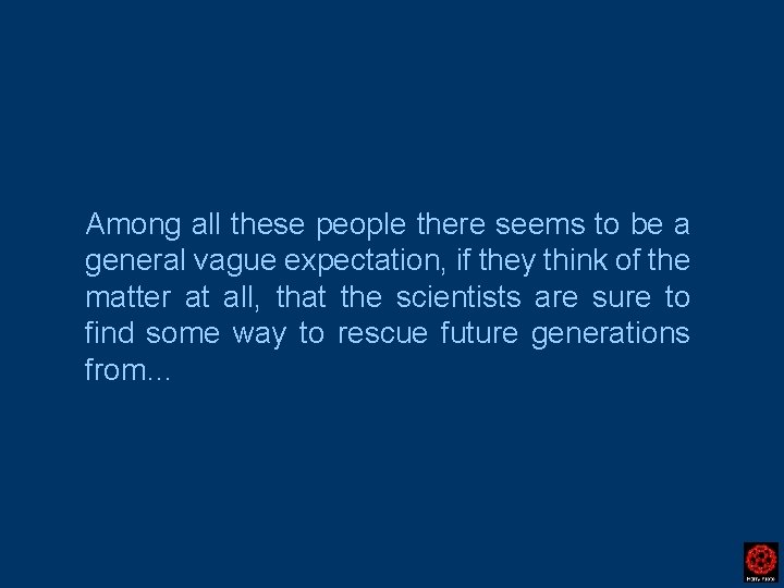 Among all these people there seems to be a general vague expectation, if they