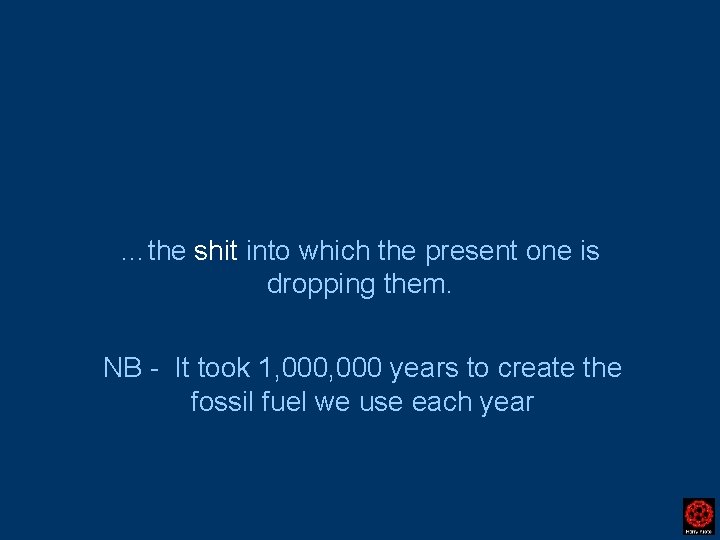 …the shit into which the present one is dropping them. NB - It took