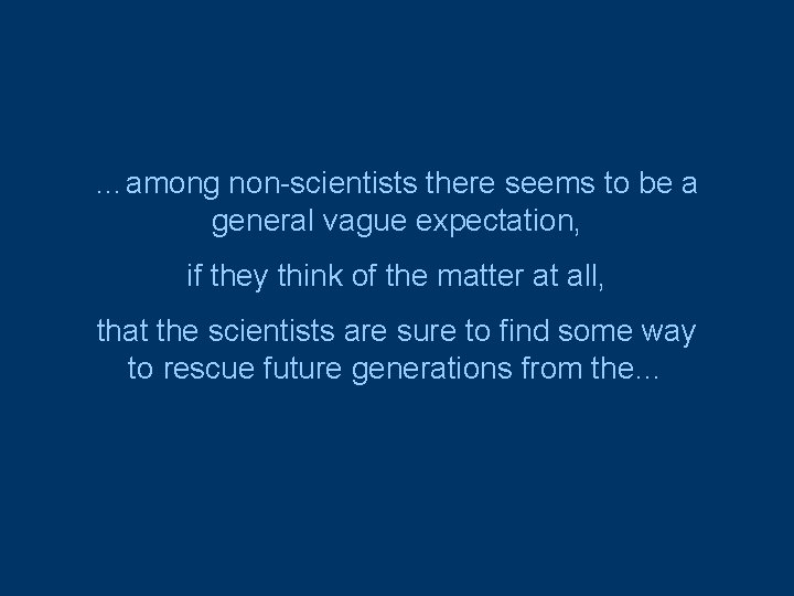 …among non-scientists there seems to be a general vague expectation, if they think of
