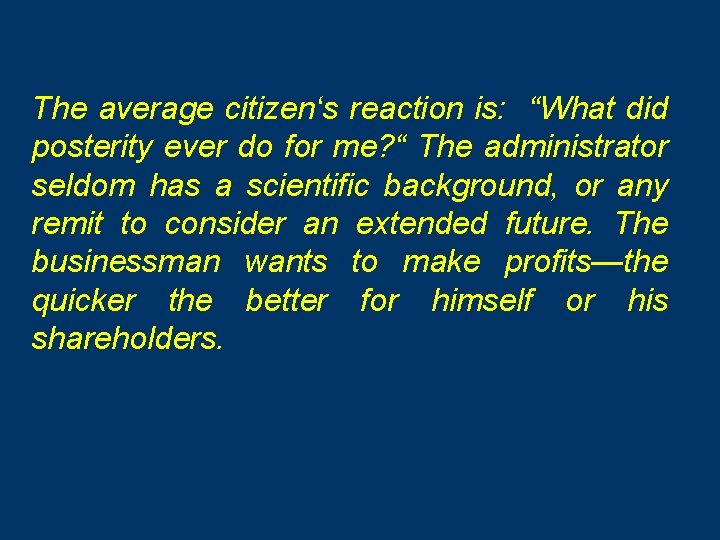 The average citizen‘s reaction is: “What did posterity ever do for me? “ The