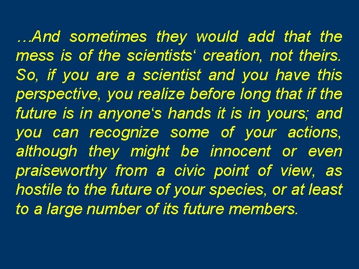 …And sometimes they would add that the mess is of the scientists‘ creation, not