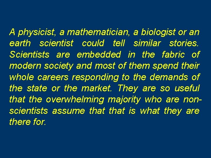 A physicist, a mathematician, a biologist or an earth scientist could tell similar stories.