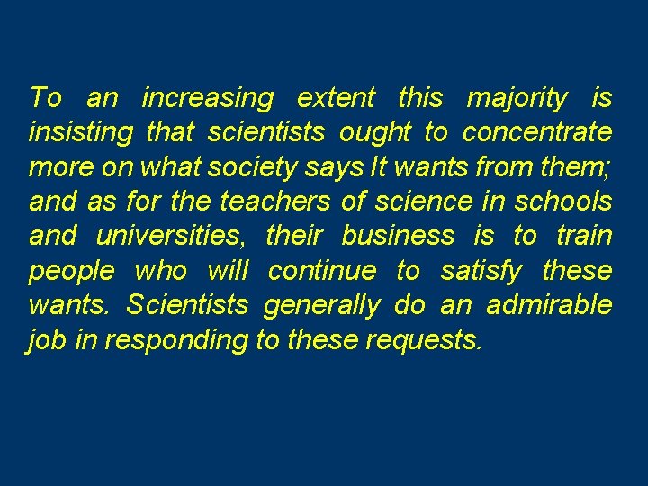 To an increasing extent this majority is insisting that scientists ought to concentrate more