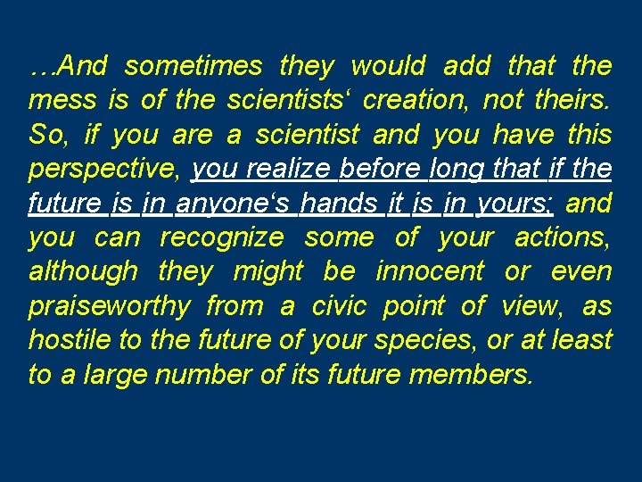 …And sometimes they would add that the mess is of the scientists‘ creation, not