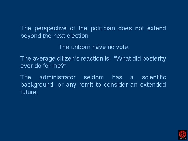 The perspective of the politician does not extend beyond the next election The unborn
