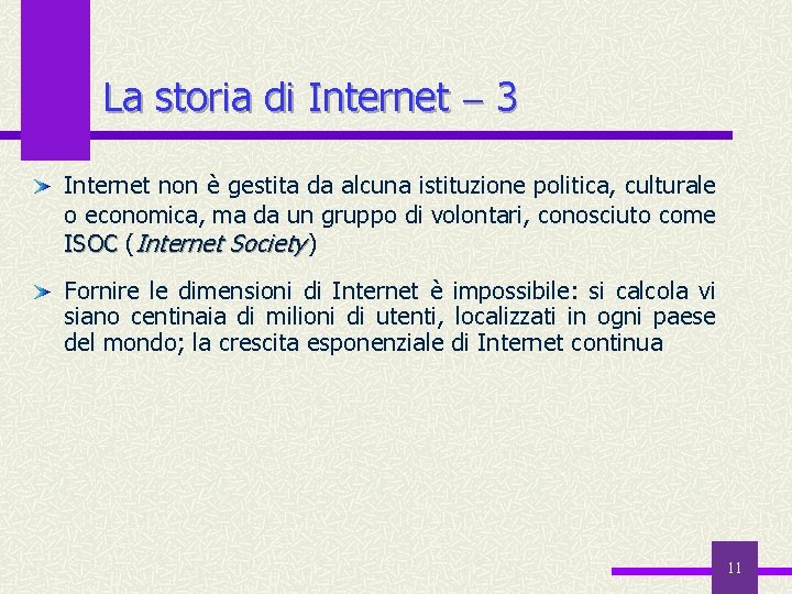 La storia di Internet 3 Internet non è gestita da alcuna istituzione politica, culturale