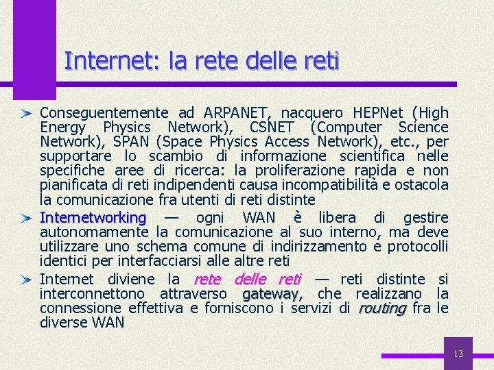 Internet: la rete delle reti Conseguentemente ad ARPANET, nacquero HEPNet (High Energy Physics Network),