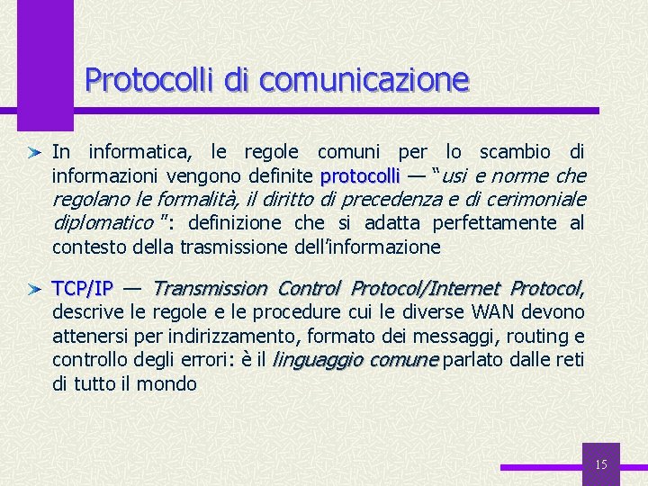 Protocolli di comunicazione In informatica, le regole comuni per lo scambio di informazioni vengono