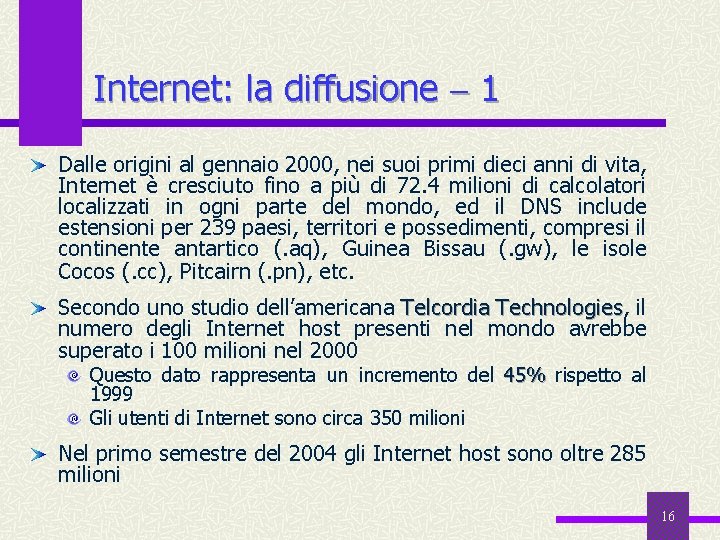 Internet: la diffusione 1 Dalle origini al gennaio 2000, nei suoi primi dieci anni