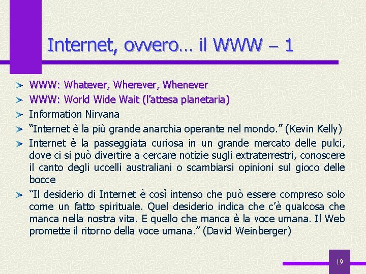 Internet, ovvero… il WWW 1 WWW: Whatever, Wherever, Whenever WWW: World Wide Wait (l’attesa