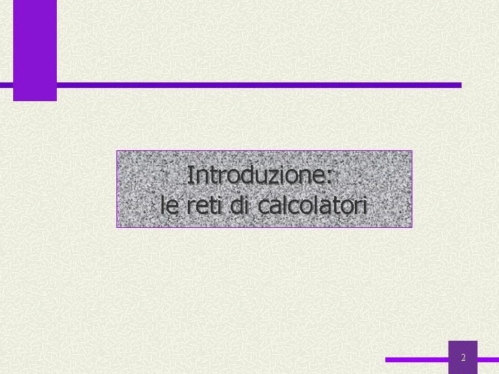 Introduzione: le reti di calcolatori 2 