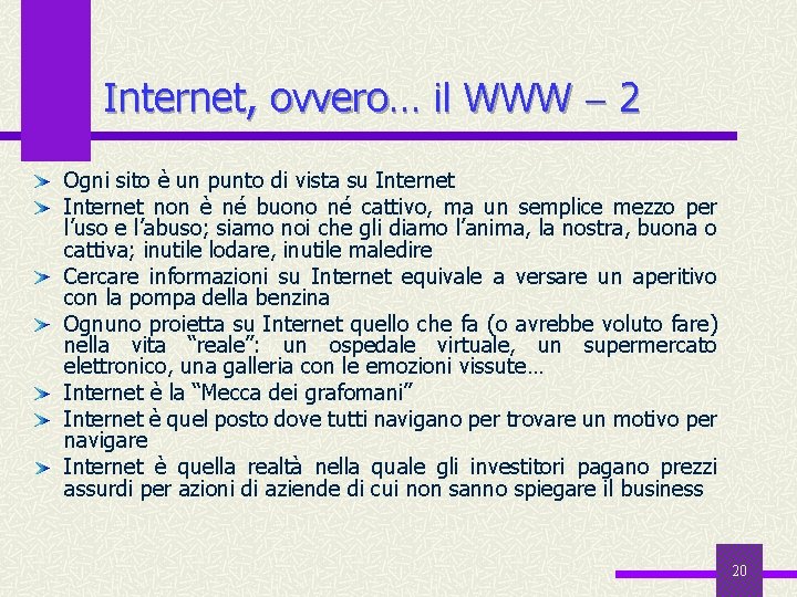Internet, ovvero… il WWW 2 Ogni sito è un punto di vista su Internet