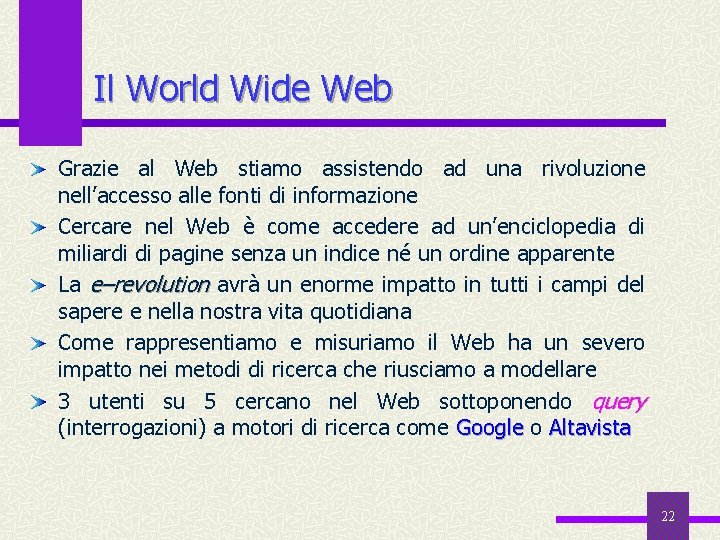Il World Wide Web Grazie al Web stiamo assistendo ad una rivoluzione nell’accesso alle