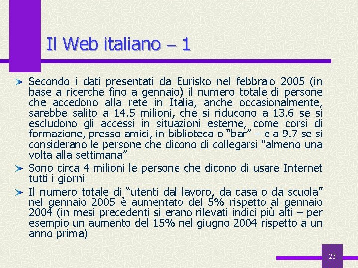 Il Web italiano 1 Secondo i dati presentati da Eurisko nel febbraio 2005 (in