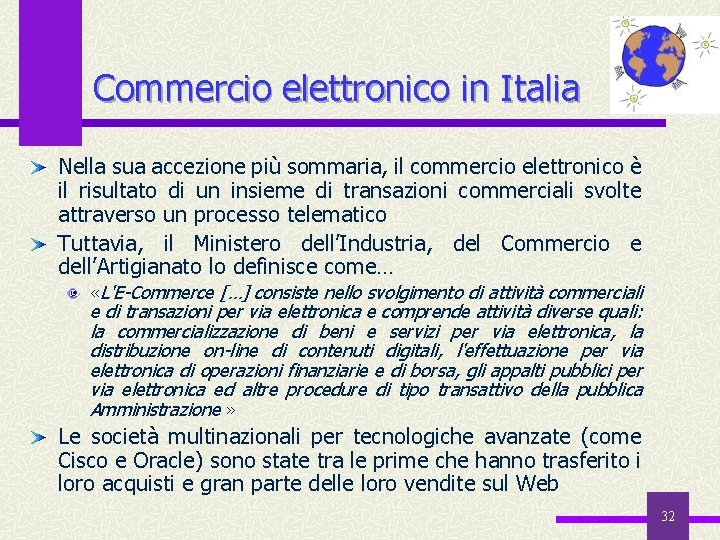 Commercio elettronico in Italia Nella sua accezione più sommaria, il commercio elettronico è il