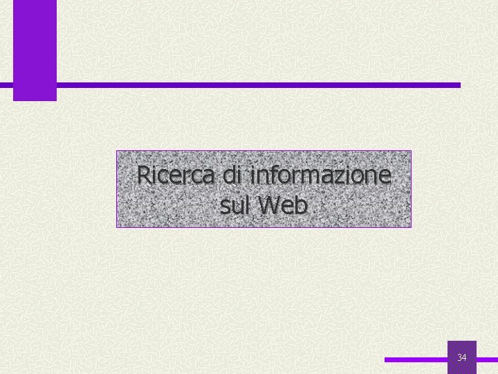 Ricerca di informazione sul Web 34 