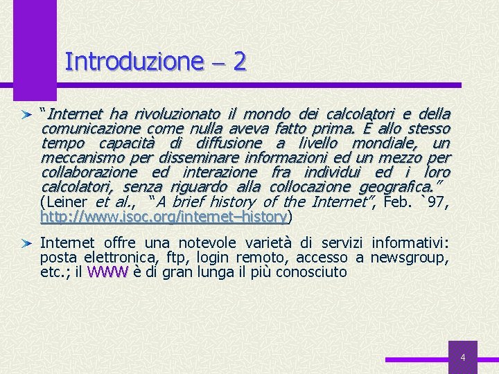 Introduzione 2 “Internet ha rivoluzionato il mondo dei calcolatori e della comunicazione come nulla