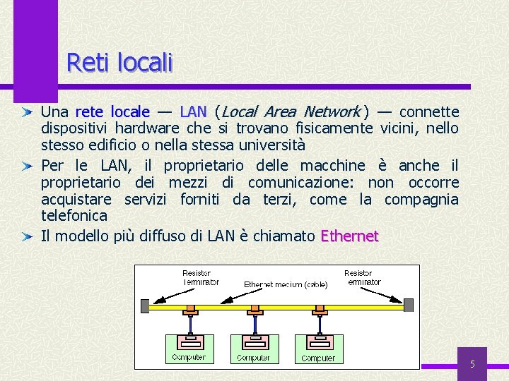Reti locali Una rete locale — LAN (Local Area Network ) — connette dispositivi