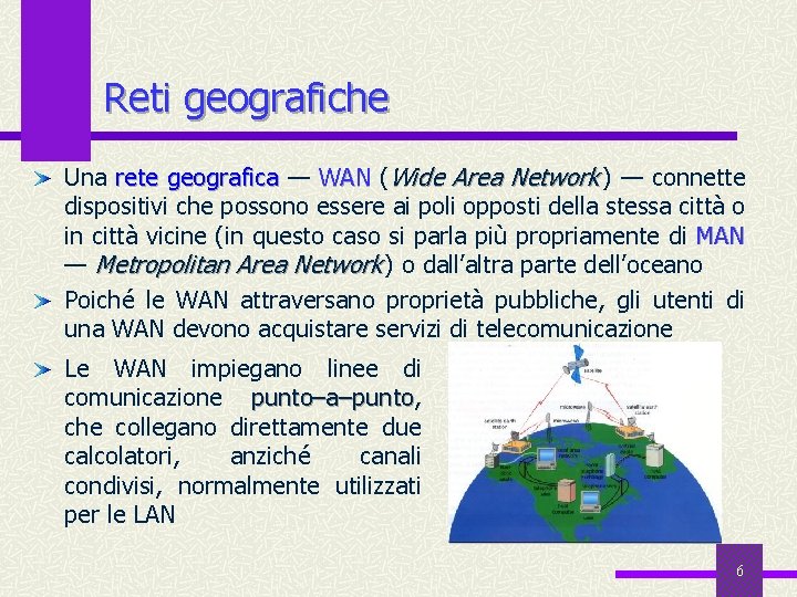 Reti geografiche Una rete geografica — WAN (Wide Area Network ) — connette dispositivi