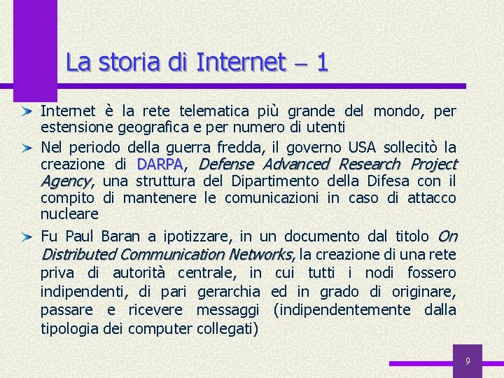 La storia di Internet 1 Internet è la rete telematica più grande del mondo,