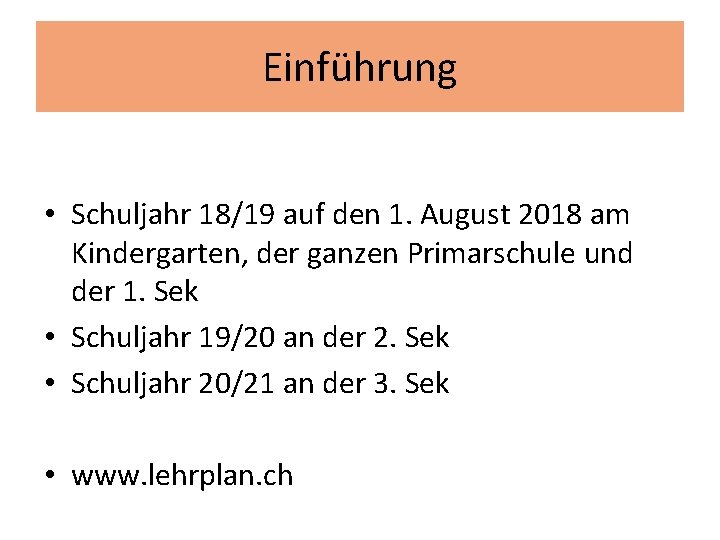 Einführung • Schuljahr 18/19 auf den 1. August 2018 am Kindergarten, der ganzen Primarschule