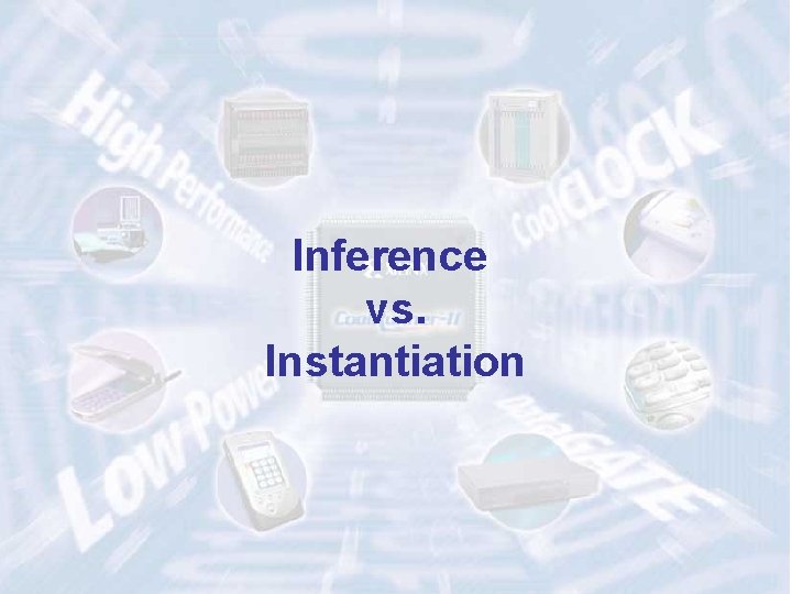 Inference vs. Instantiation 31 