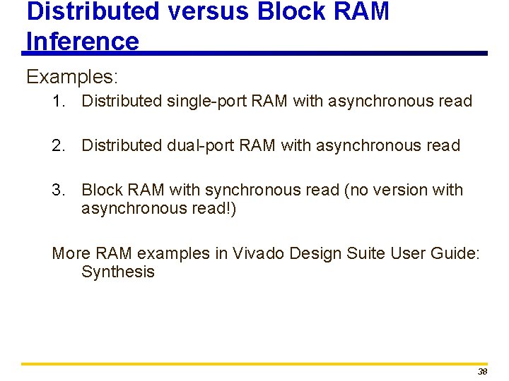 Distributed versus Block RAM Inference Examples: 1. Distributed single-port RAM with asynchronous read 2.