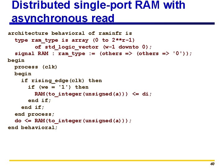 Distributed single-port RAM with asynchronous read architecture behavioral of raminfr is type ram_type is