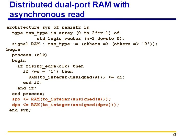 Distributed dual-port RAM with asynchronous read architecture syn of raminfr is type ram_type is