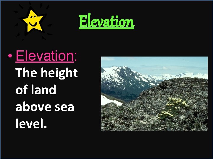 Elevation • Elevation: The height of land above sea level. 