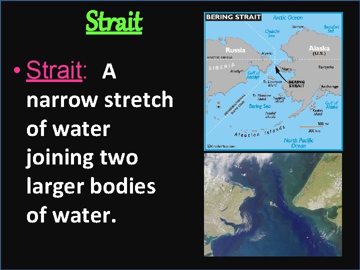 Strait • Strait: A narrow stretch of water joining two larger bodies of water.