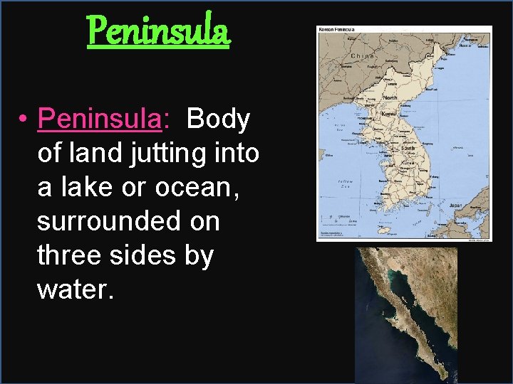 Peninsula • Peninsula: Body of land jutting into a lake or ocean, surrounded on