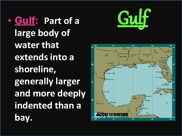  • Gulf: Part of a large body of water that extends into a