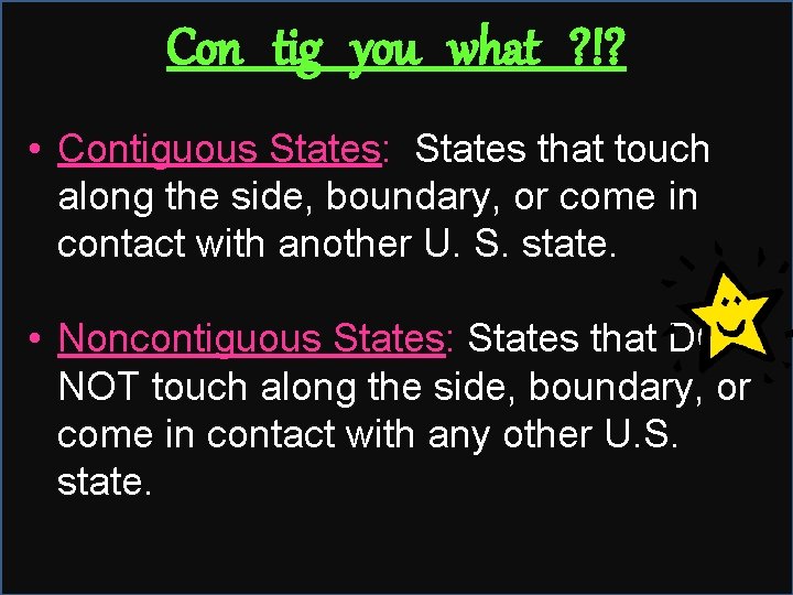 Con tig you what ? !? • Contiguous States: States that touch along the