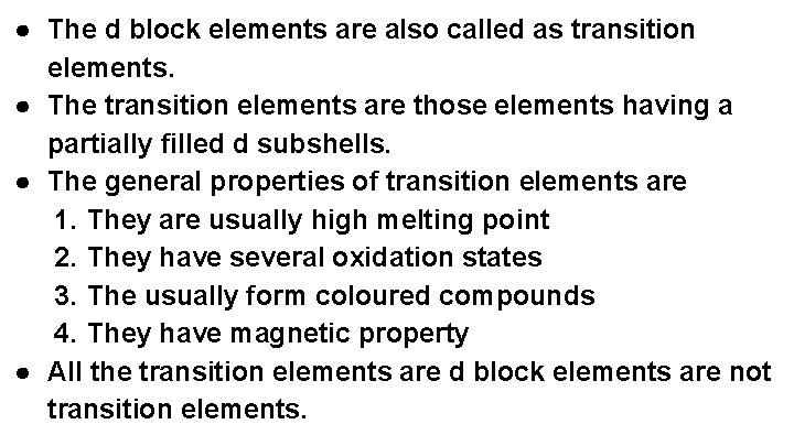 ● The d block elements are also called as transition elements. ● The transition ● The d block elements are also called as transition elements. ● The transition