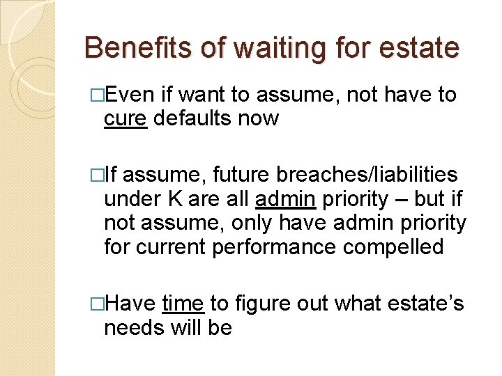 Benefits of waiting for estate �Even if want to assume, not have to cure