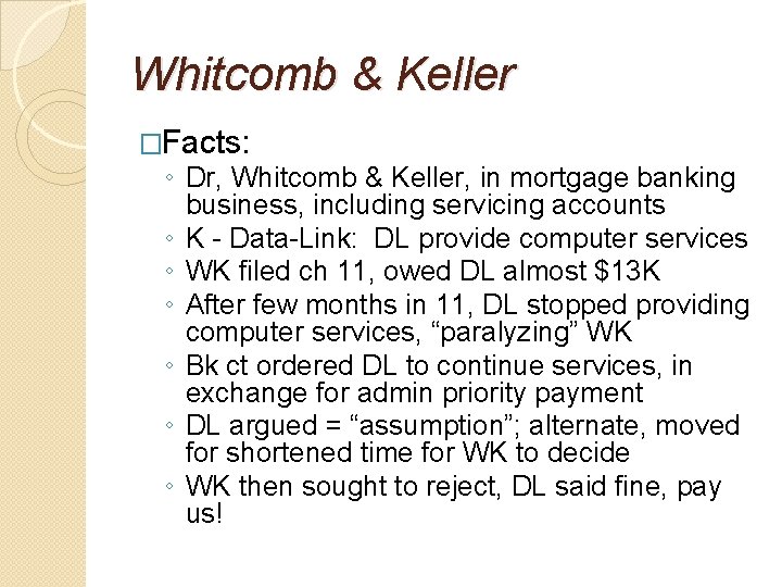 Whitcomb & Keller �Facts: ◦ Dr, Whitcomb & Keller, in mortgage banking business, including