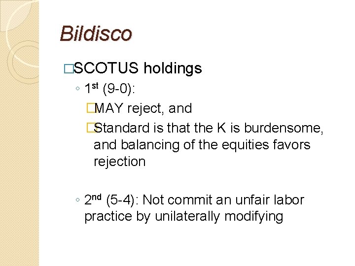 Bildisco �SCOTUS holdings ◦ 1 st (9 -0): �MAY reject, and �Standard is that