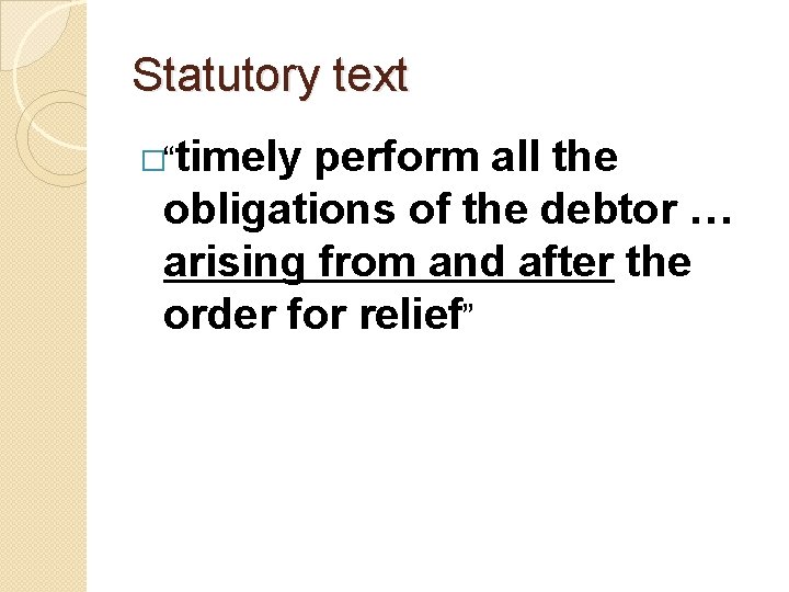 Statutory text �“timely perform all the obligations of the debtor … arising from and