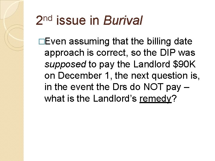 2 nd issue in Burival �Even assuming that the billing date approach is correct,