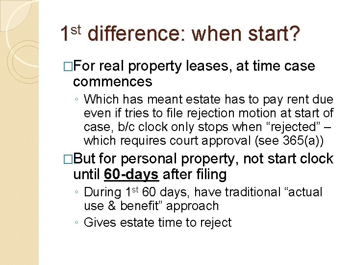 1 st difference: when start? �For real property leases, at time case commences ◦