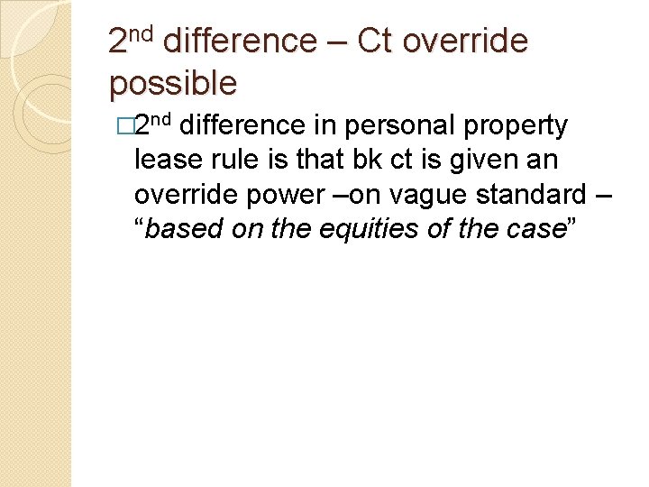 2 nd difference – Ct override possible � 2 nd difference in personal property