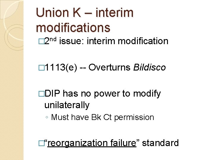 Union K – interim modifications � 2 nd issue: interim modification � 1113(e) --