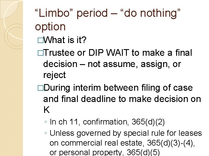 “Limbo” period – “do nothing” option �What is it? �Trustee or DIP WAIT to